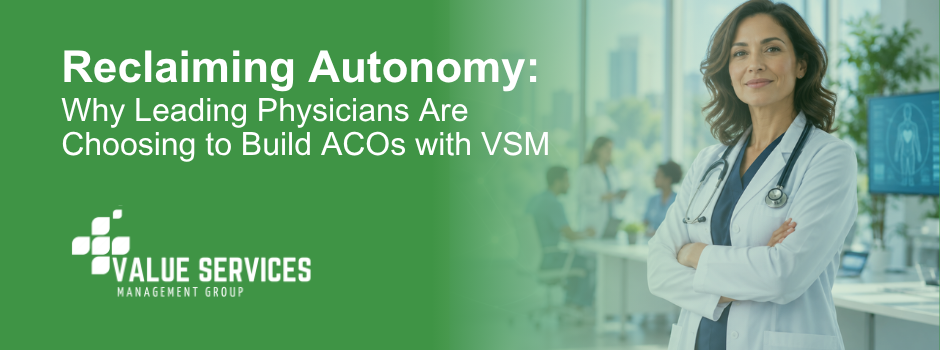 Reclaiming Autonomy: Why Leading Physicians Are Choosing to Build ACOs with VSM